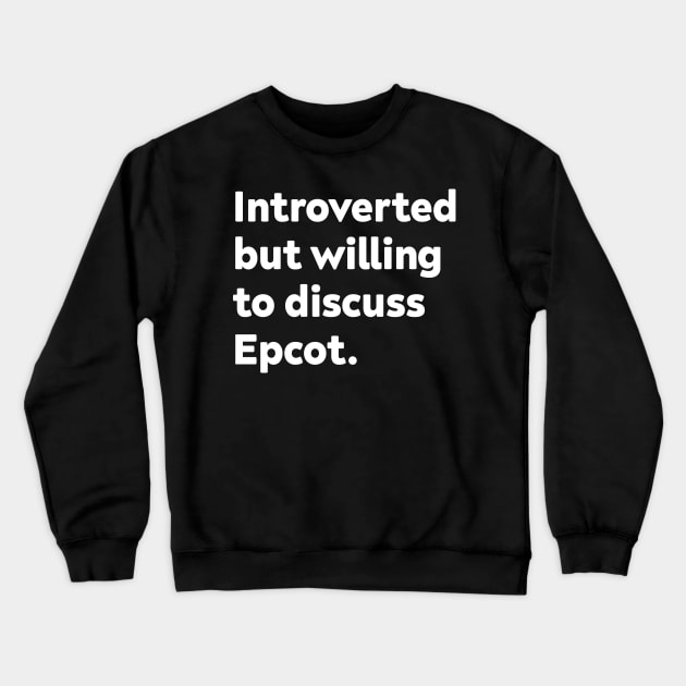 Introverted but willing to discuss Epcot Crewneck Sweatshirt by GoAwayGreen